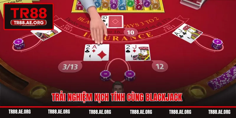 Trải nghiệm kịch tính cùng Blackjack